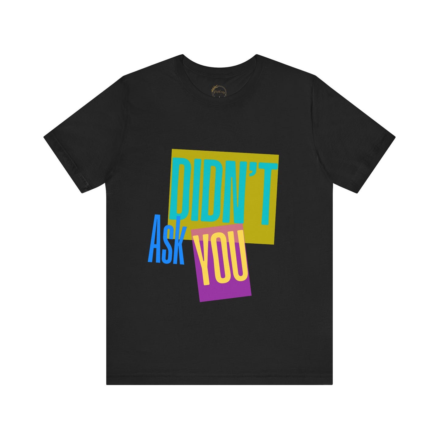 Didn't Ask You Shirt | Bold Statement Tee | Mind Your Business Quote