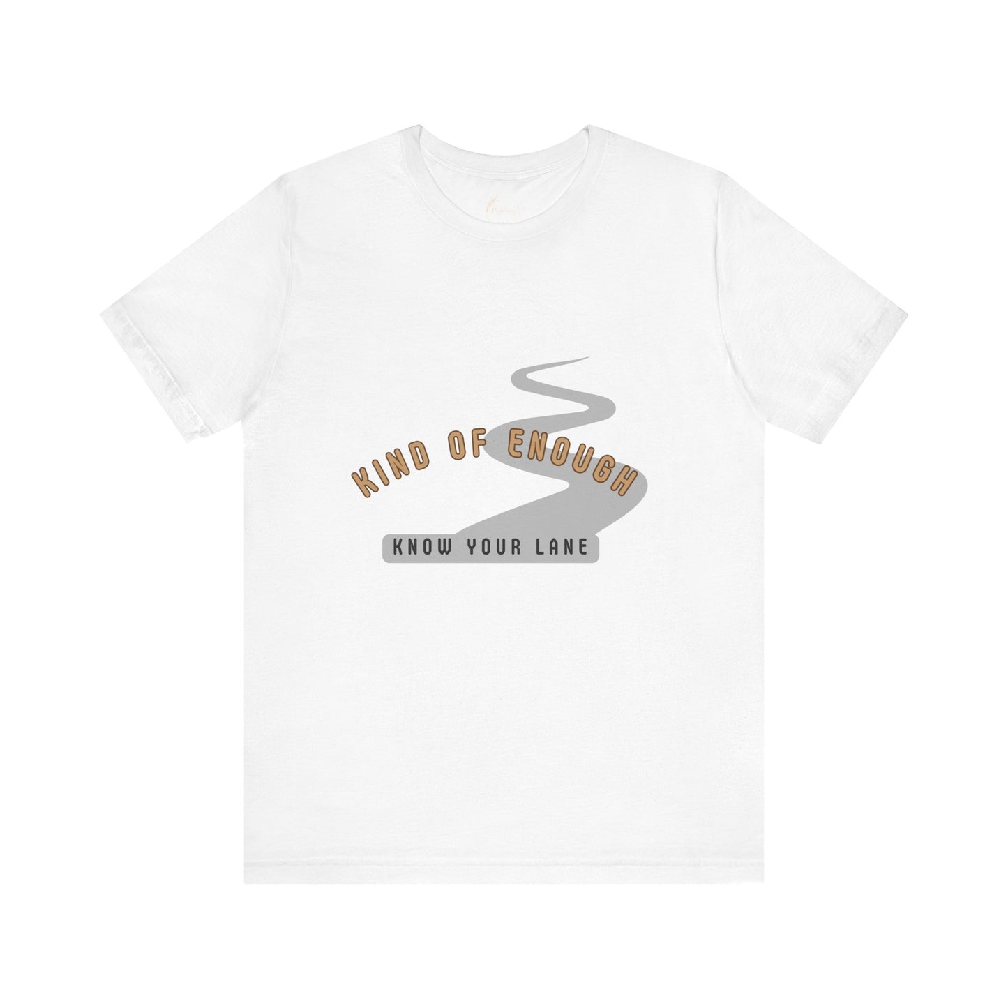 Know Your Lane Shirt | Kind of Enough Tee | Inspirational Friendships Quote | You are enough but not for everyone and who cares