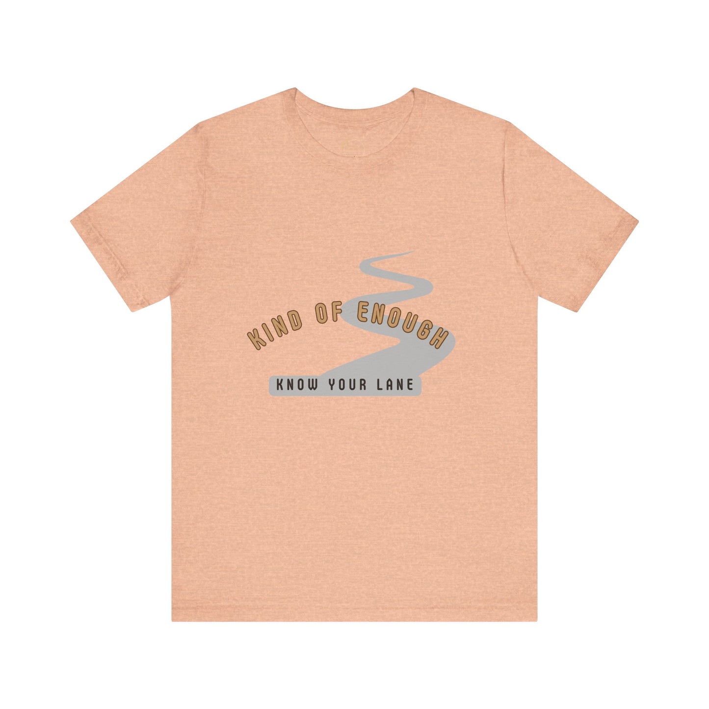Know Your Lane Shirt | Kind of Enough Tee | Inspirational Friendships Quote | You are enough but not for everyone and who cares