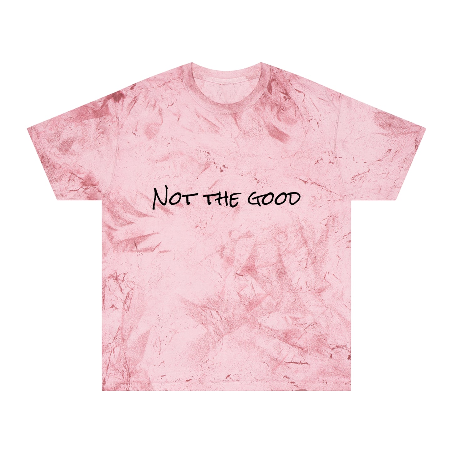 Not The Good Color Blast T-Shirt