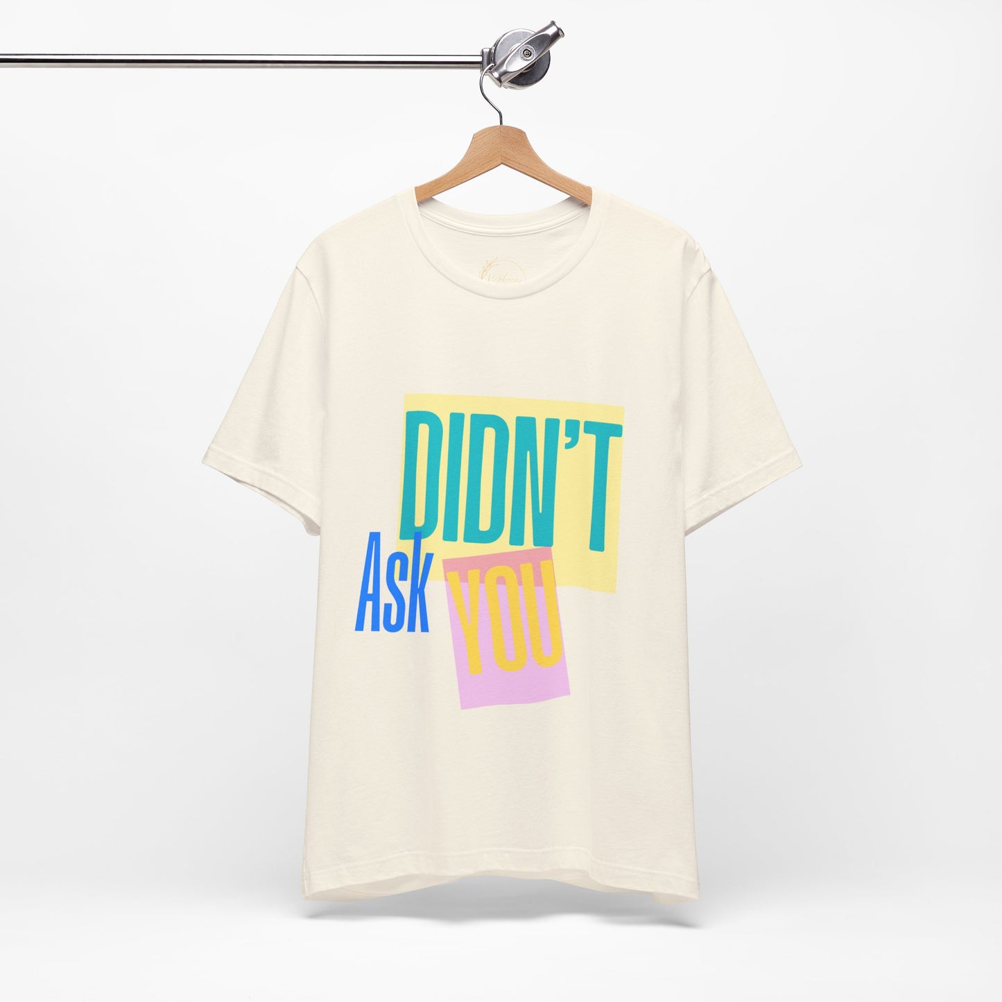 Didn't Ask You Shirt | Bold Statement Tee | Mind Your Business Quote