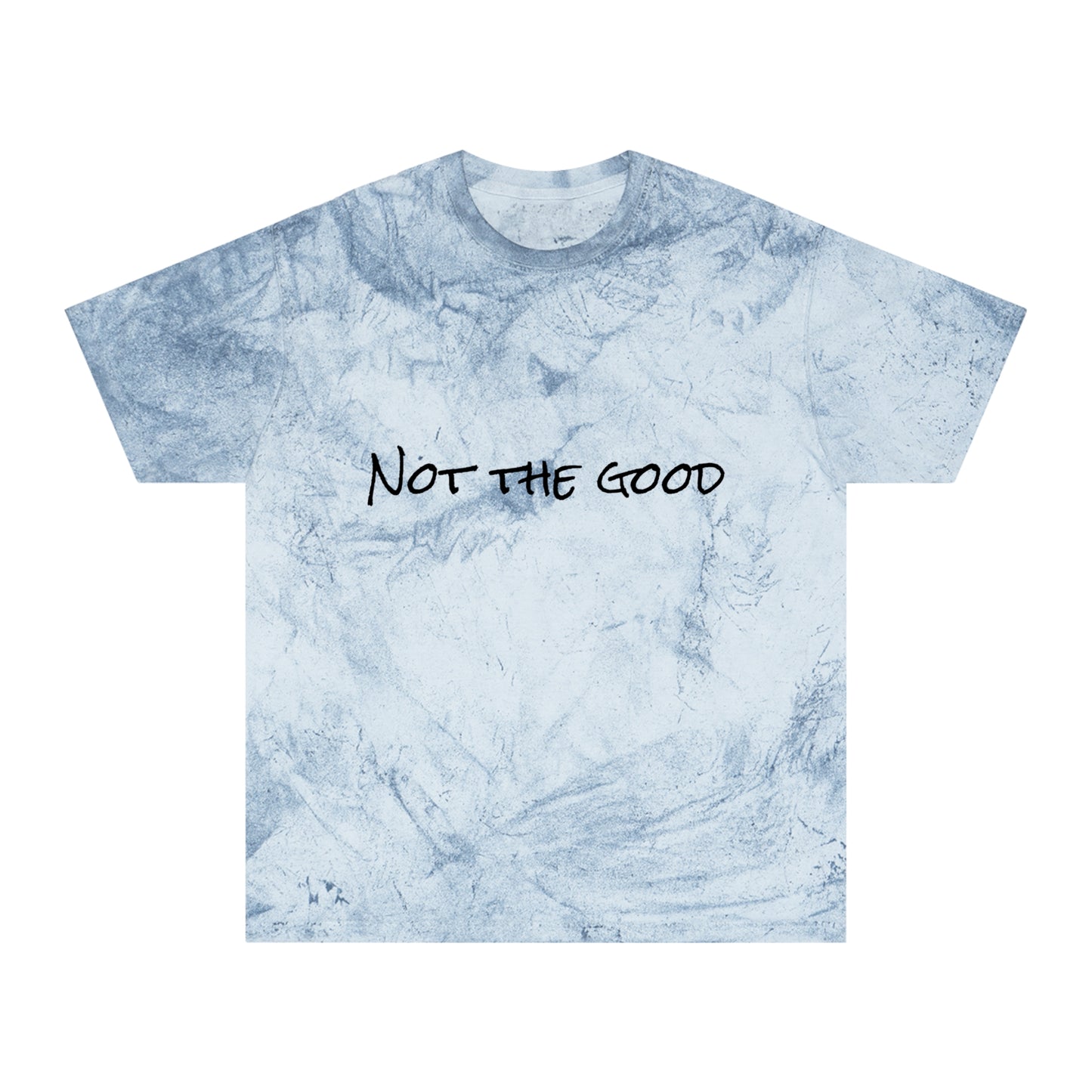 Not The Good Color Blast T-Shirt