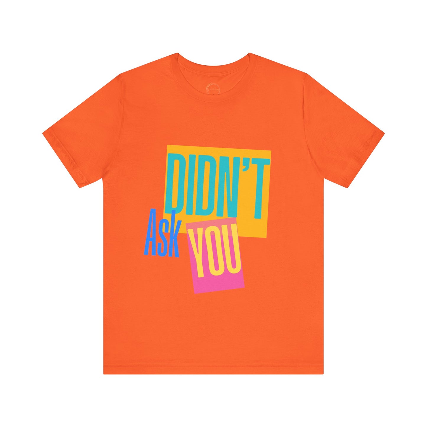 Didn't Ask You Shirt | Bold Statement Tee | Mind Your Business Quote