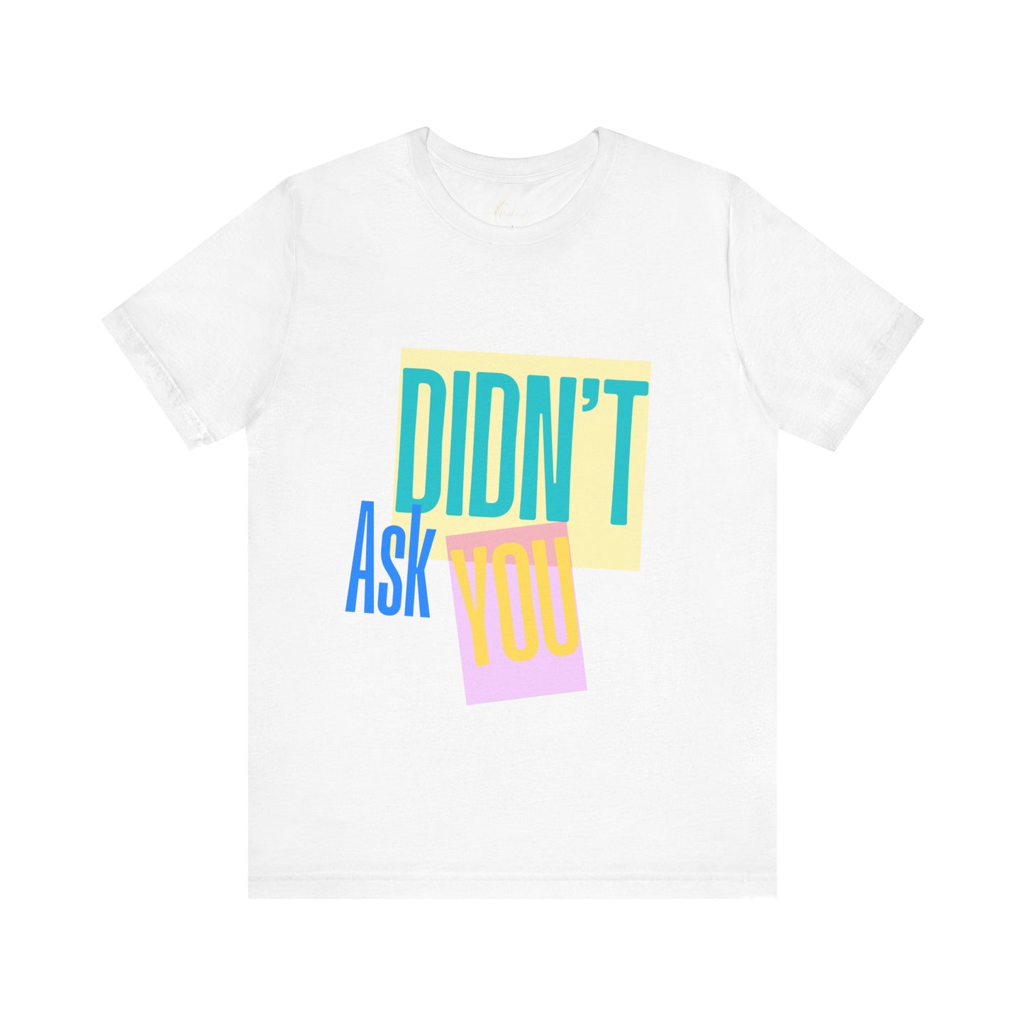 Didn't Ask You Shirt | Bold Statement Tee | Mind Your Business Quote